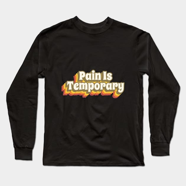 Pain Is Temporary Long Sleeve T-Shirt by JaunzemsR